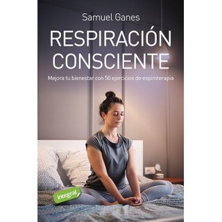 RESPIRACION CONSCIENTE. MEJORA TU BIENESTAR CON 50 EJERCICIOS DE ESPIROTERAPIA